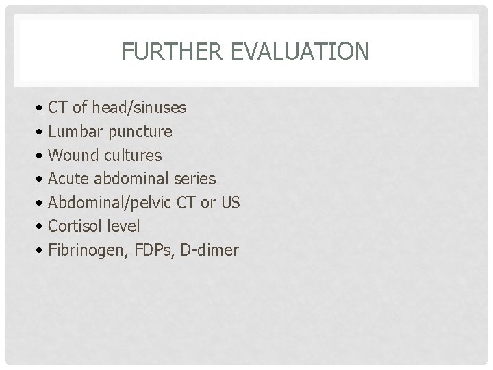 FURTHER EVALUATION • CT of head/sinuses • Lumbar puncture • Wound cultures • Acute