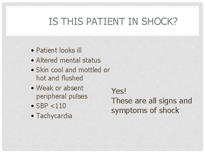 IS THIS PATIENT IN SHOCK? • Patient looks ill • Altered mental status •