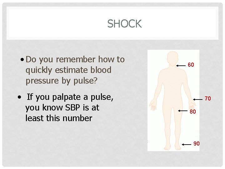 SHOCK • Do you remember how to quickly estimate blood pressure by pulse? •