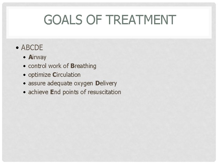 GOALS OF TREATMENT • ABCDE • • • Airway control work of Breathing optimize