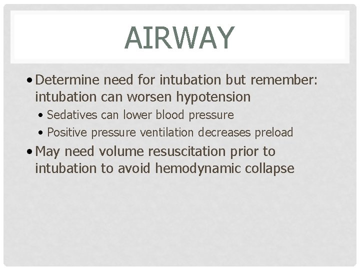 AIRWAY • Determine need for intubation but remember: intubation can worsen hypotension • Sedatives