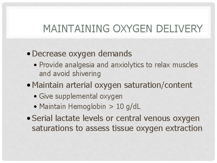 MAINTAINING OXYGEN DELIVERY • Decrease oxygen demands • Provide analgesia and anxiolytics to relax