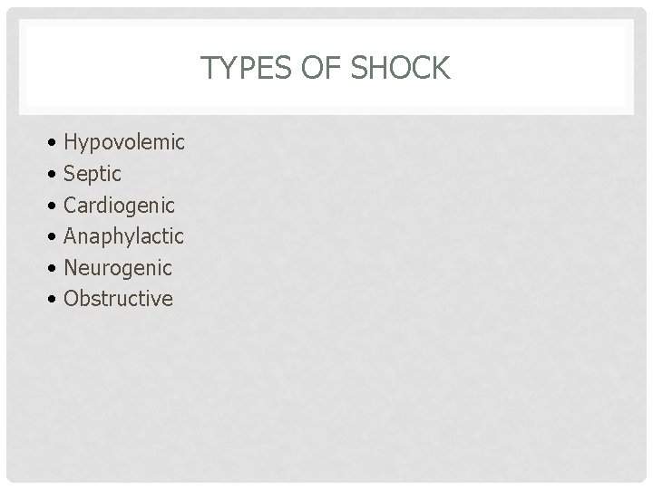 TYPES OF SHOCK • Hypovolemic • Septic • Cardiogenic • Anaphylactic • Neurogenic •