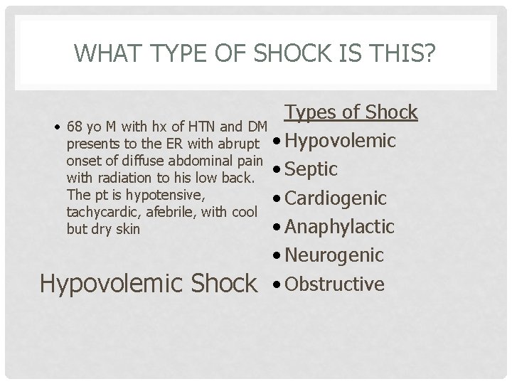 WHAT TYPE OF SHOCK IS THIS? Types of Shock • 68 yo M with