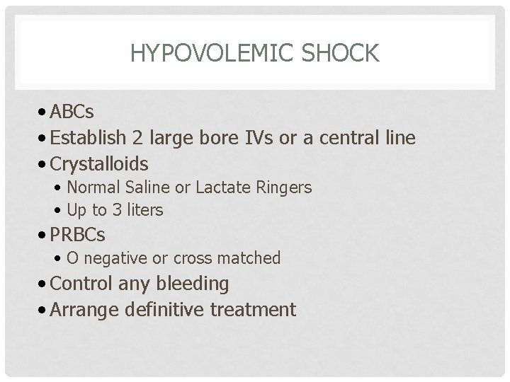 HYPOVOLEMIC SHOCK • ABCs • Establish 2 large bore IVs or a central line