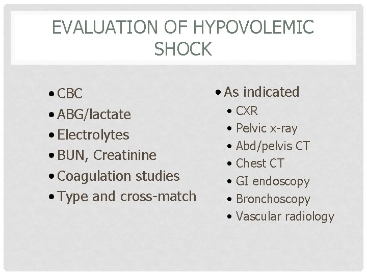 EVALUATION OF HYPOVOLEMIC SHOCK • CBC • ABG/lactate • Electrolytes • BUN, Creatinine •