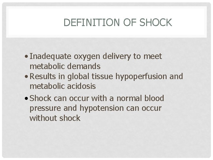 DEFINITION OF SHOCK • Inadequate oxygen delivery to meet metabolic demands • Results in