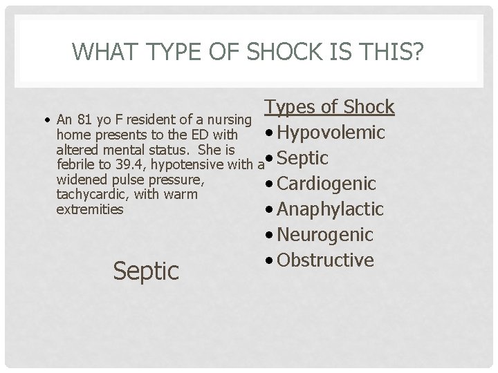 WHAT TYPE OF SHOCK IS THIS? • Types of Shock An 81 yo F