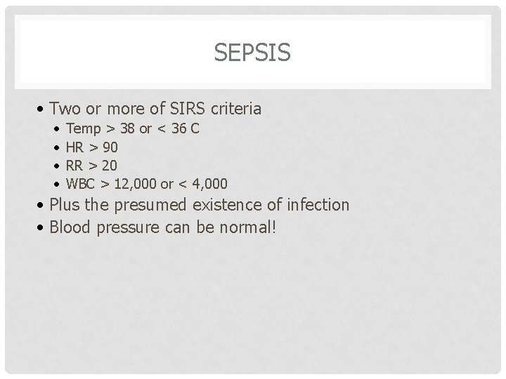 SEPSIS • Two or more of SIRS criteria • • Temp > 38 or