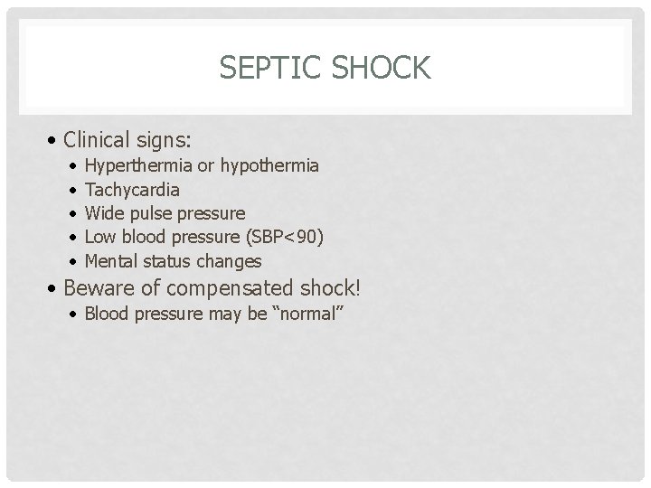 SEPTIC SHOCK • Clinical signs: • • • Hyperthermia or hypothermia Tachycardia Wide pulse