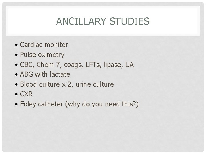 ANCILLARY STUDIES • Cardiac monitor • Pulse oximetry • CBC, Chem 7, coags, LFTs,