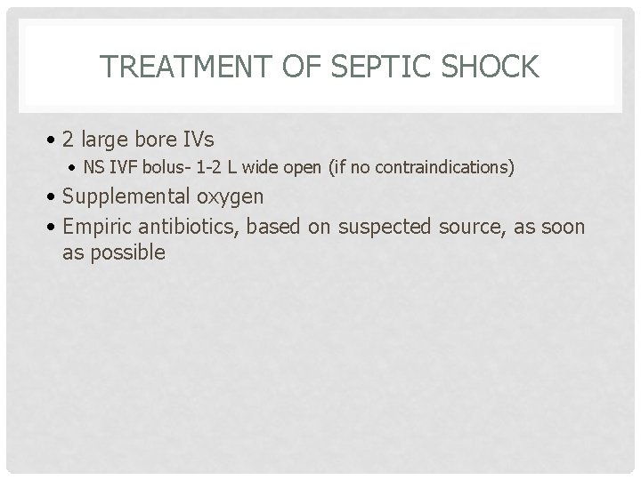 TREATMENT OF SEPTIC SHOCK • 2 large bore IVs • NS IVF bolus- 1