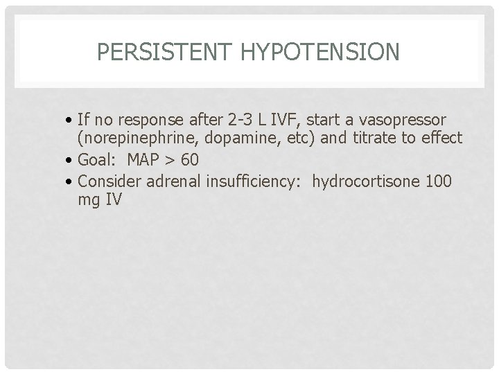 PERSISTENT HYPOTENSION • If no response after 2 -3 L IVF, start a vasopressor