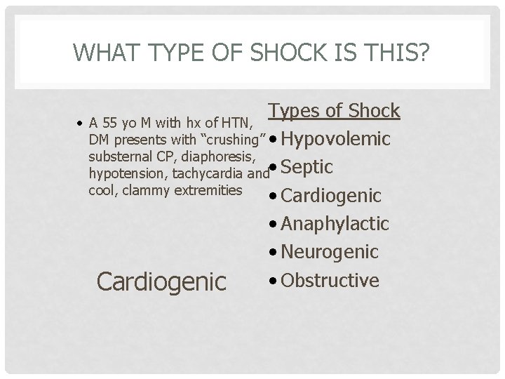 WHAT TYPE OF SHOCK IS THIS? • Types of Shock A 55 yo M