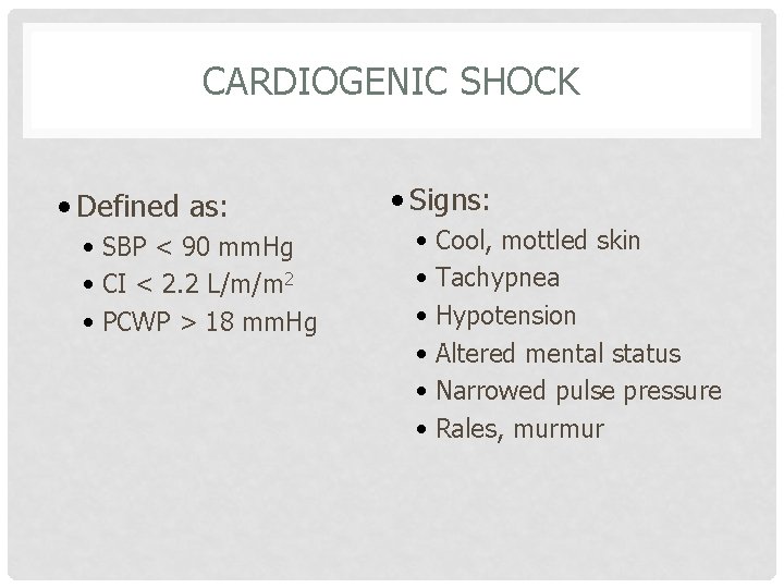 CARDIOGENIC SHOCK • Defined as: • SBP < 90 mm. Hg • CI <