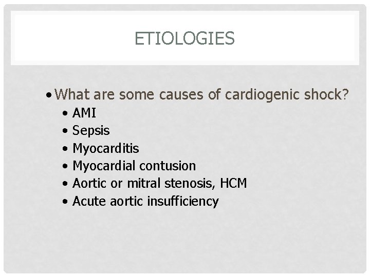 ETIOLOGIES • What are some causes of cardiogenic shock? • • • AMI Sepsis