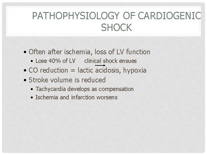 PATHOPHYSIOLOGY OF CARDIOGENIC SHOCK • Often after ischemia, loss of LV function • Lose