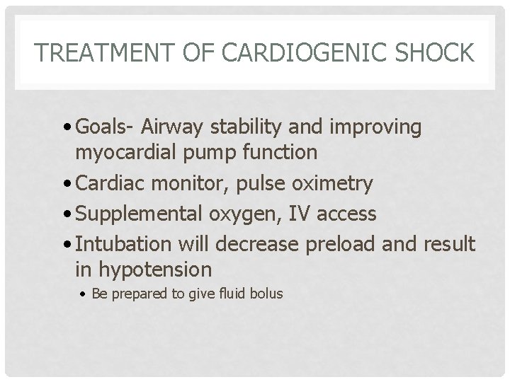 TREATMENT OF CARDIOGENIC SHOCK • Goals- Airway stability and improving myocardial pump function •