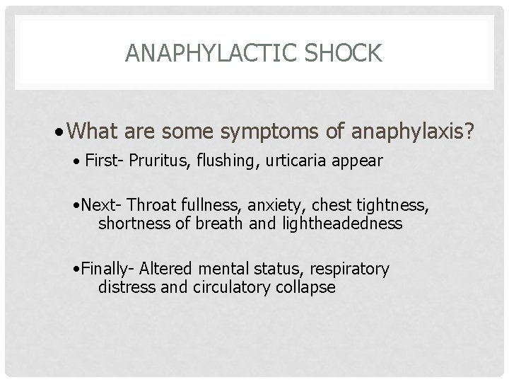 ANAPHYLACTIC SHOCK • What are some symptoms of anaphylaxis? • First- Pruritus, flushing, urticaria