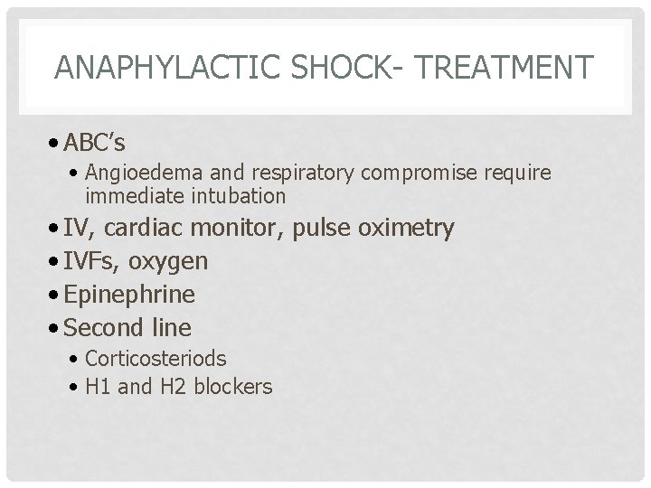 ANAPHYLACTIC SHOCK- TREATMENT • ABC’s • Angioedema and respiratory compromise require immediate intubation •