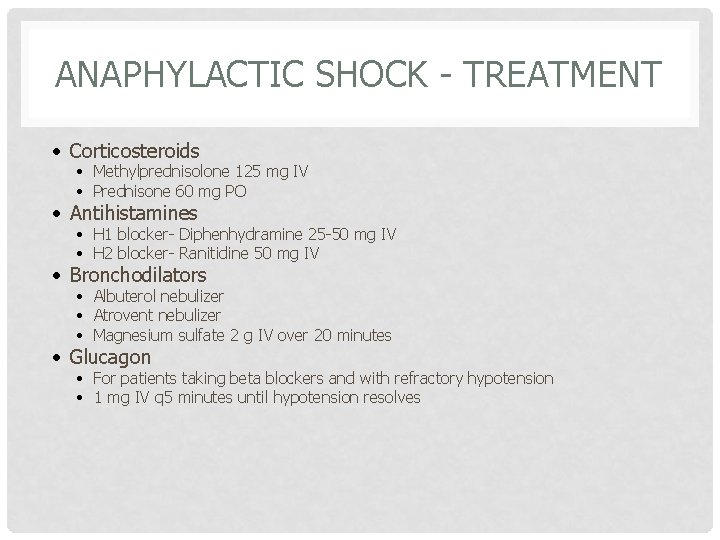 ANAPHYLACTIC SHOCK - TREATMENT • Corticosteroids • Methylprednisolone 125 mg IV • Prednisone 60