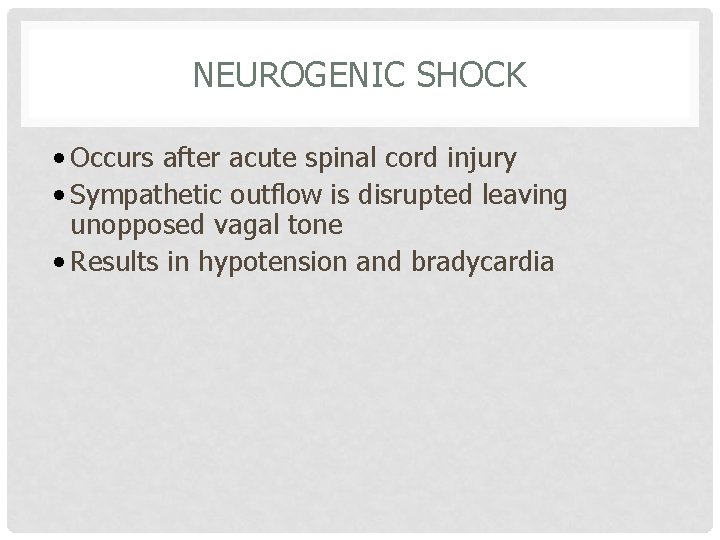 NEUROGENIC SHOCK • Occurs after acute spinal cord injury • Sympathetic outflow is disrupted