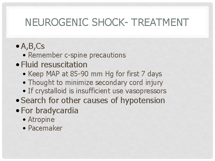 NEUROGENIC SHOCK- TREATMENT • A, B, Cs • Remember c-spine precautions • Fluid resuscitation