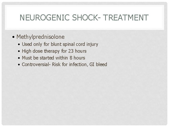 NEUROGENIC SHOCK- TREATMENT • Methylprednisolone • • Used only for blunt spinal cord injury