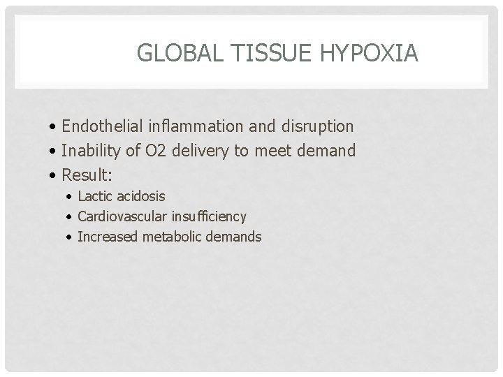 GLOBAL TISSUE HYPOXIA • Endothelial inflammation and disruption • Inability of O 2 delivery