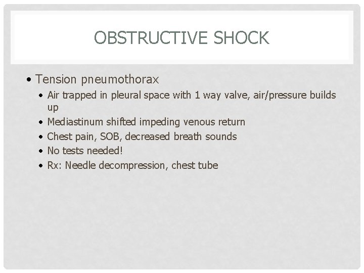 OBSTRUCTIVE SHOCK • Tension pneumothorax • Air trapped in pleural space with 1 way