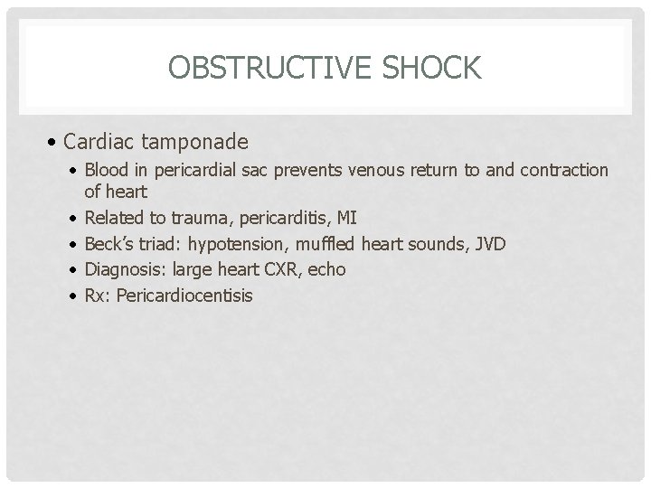 OBSTRUCTIVE SHOCK • Cardiac tamponade • Blood in pericardial sac prevents venous return to