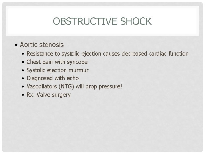 OBSTRUCTIVE SHOCK • Aortic stenosis • • • Resistance to systolic ejection causes decreased