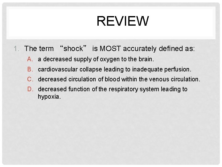 REVIEW 1. The term “shock” is MOST accurately defined as: A. a decreased supply