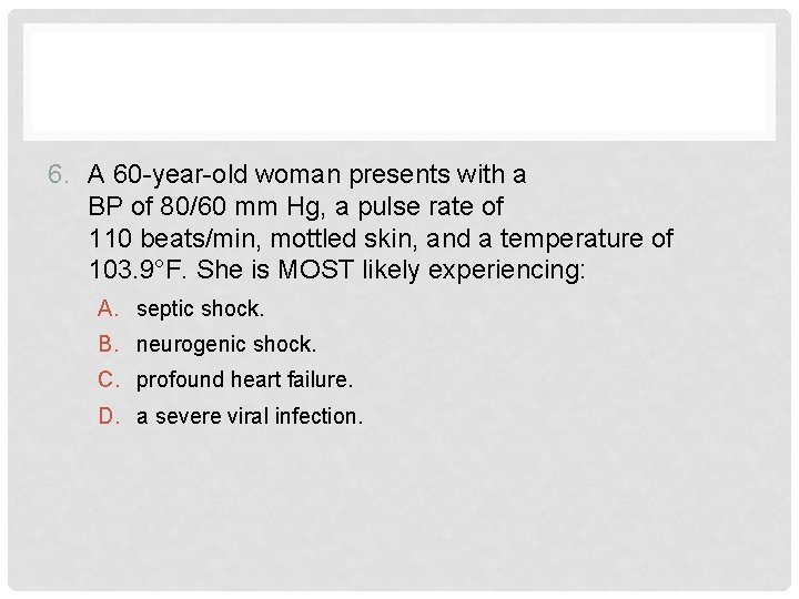 REVIEW 6. A 60 -year-old woman presents with a BP of 80/60 mm Hg,