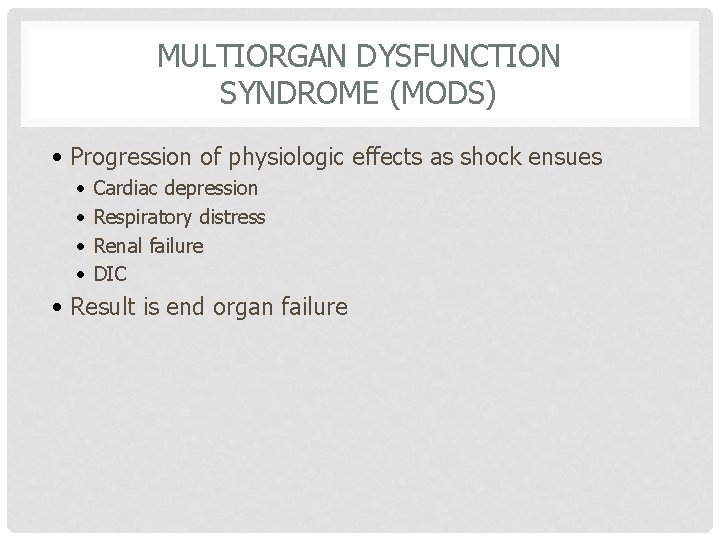 MULTIORGAN DYSFUNCTION SYNDROME (MODS) • Progression of physiologic effects as shock ensues • •