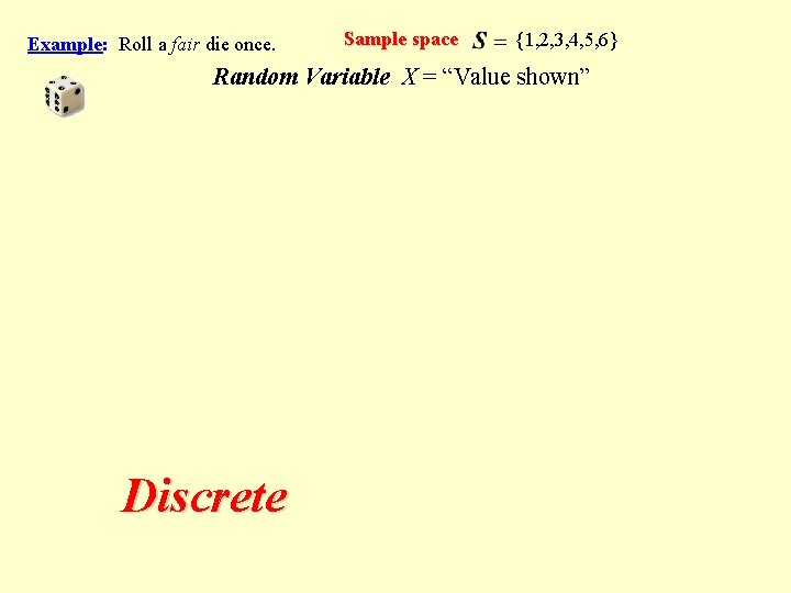 Example: Roll a fair die once. Sample space {1, 2, 3, 4, 5, 6}