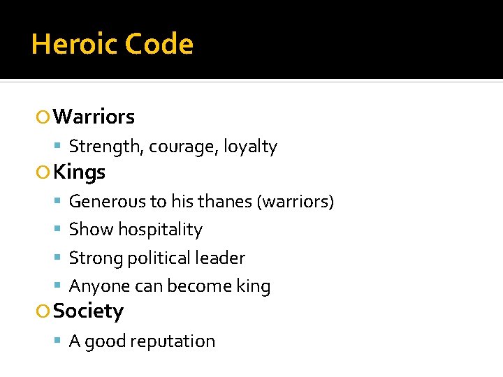 Heroic Code Warriors Strength, courage, loyalty Kings Generous to his thanes (warriors) Show hospitality