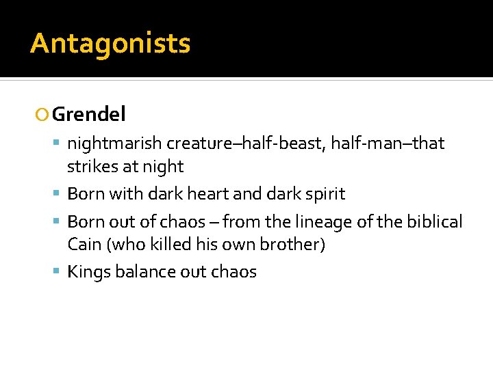 Antagonists Grendel nightmarish creature–half-beast, half-man–that strikes at night Born with dark heart and dark