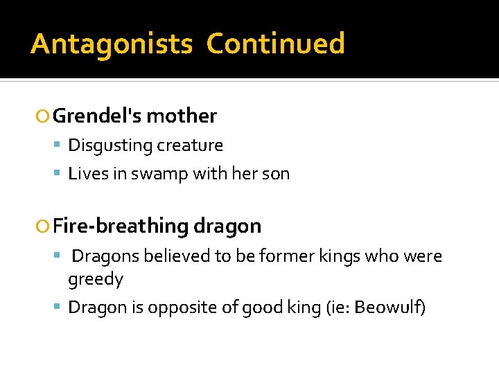 Antagonists Continued Grendel's mother Disgusting creature Lives in swamp with her son Fire-breathing dragon