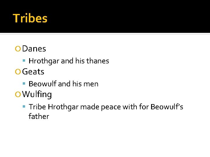 Tribes Danes Hrothgar and his thanes Geats Beowulf and his men Wulfing Tribe Hrothgar
