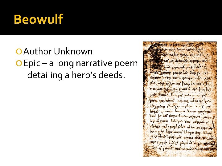 Beowulf Author Unknown Epic – a long narrative poem detailing a hero’s deeds. 