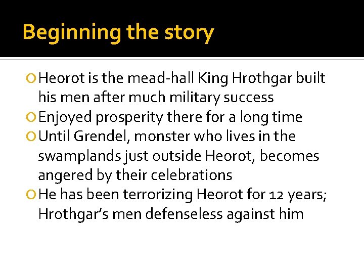 Beginning the story Heorot is the mead-hall King Hrothgar built his men after much