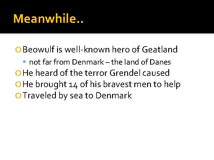 Meanwhile. . Beowulf is well-known hero of Geatland not far from Denmark – the