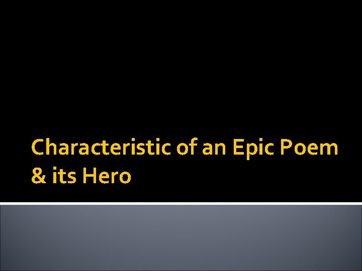 Characteristic of an Epic Poem & its Hero 