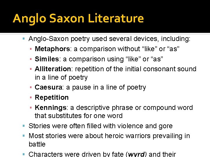 Anglo Saxon Literature Anglo-Saxon poetry used several devices, including: ▪ Metaphors: a comparison without