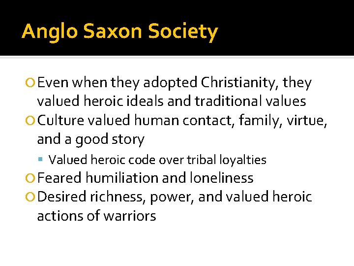 Anglo Saxon Society Even when they adopted Christianity, they valued heroic ideals and traditional