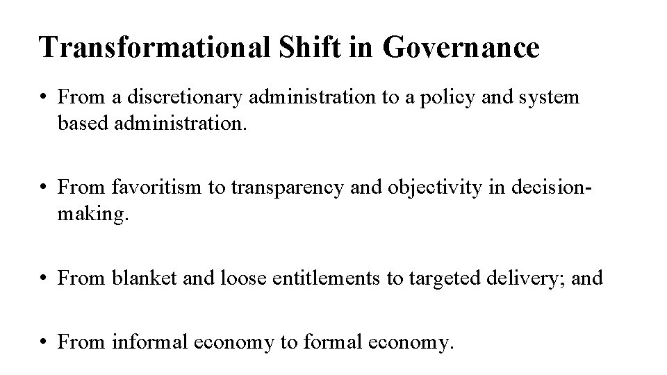 Transformational Shift in Governance • From a discretionary administration to a policy and system