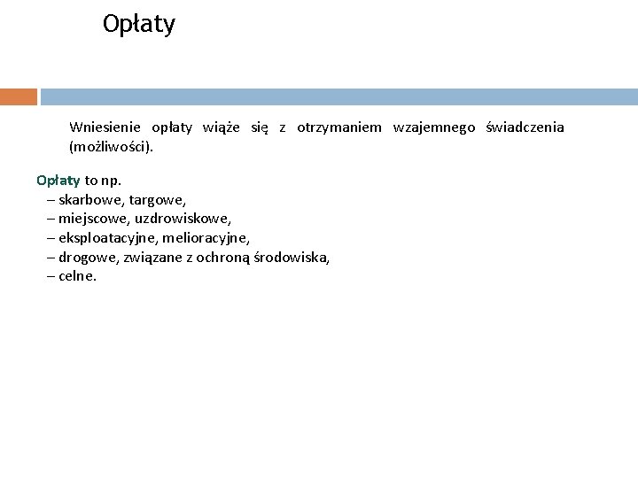 Opłaty Wniesienie opłaty wiąże się z otrzymaniem wzajemnego świadczenia (możliwości). Opłaty to np. –