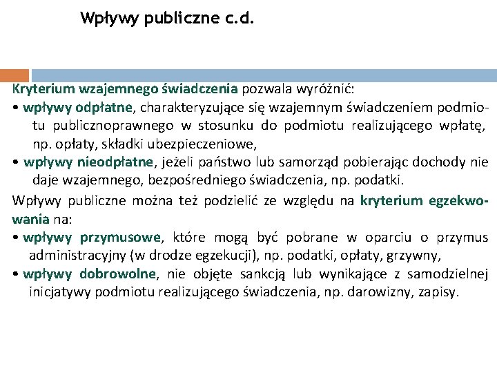 Wpływy publiczne c. d. 22 Kryterium wzajemnego świadczenia pozwala wyróżnić: • wpływy odpłatne, charakteryzujące