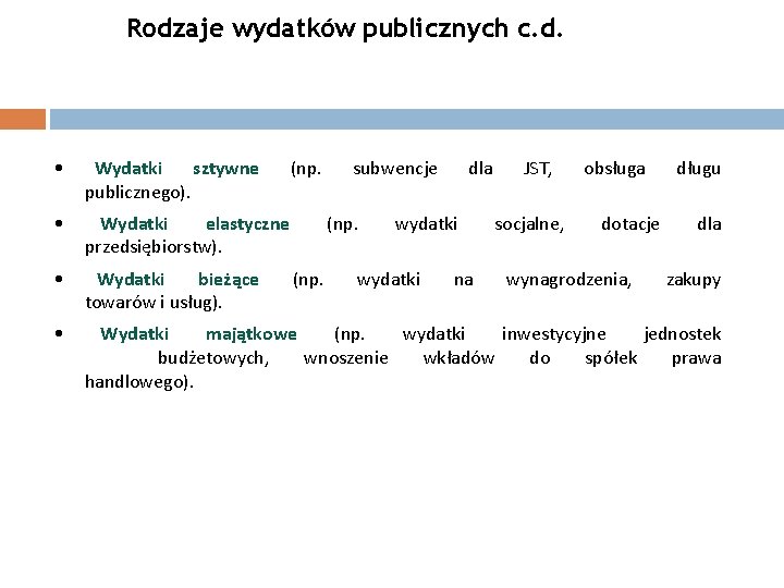 Rodzaje wydatków publicznych c. d. (np. subwencje • Wydatki sztywne publicznego). • Wydatki elastyczne